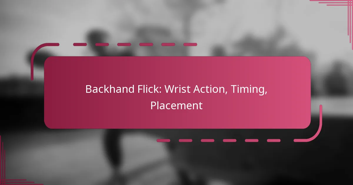 Backhand Flick: Wrist Action, Timing, Placement