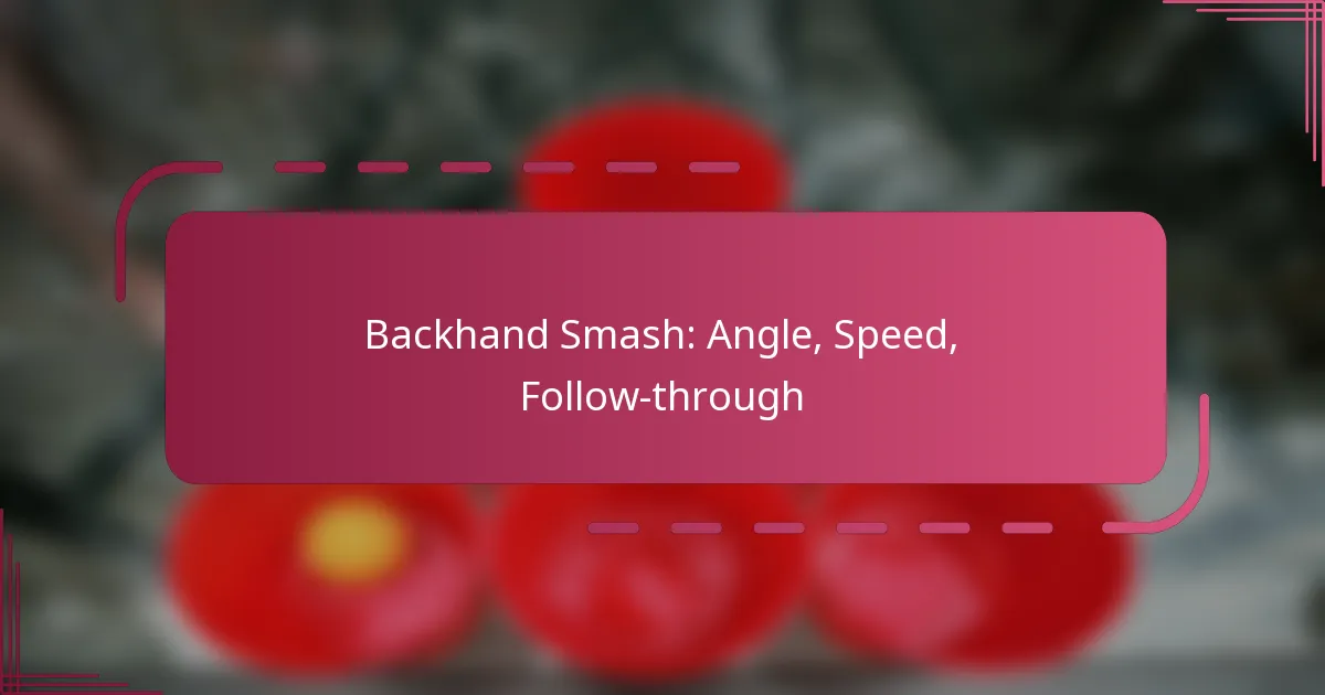 Backhand Smash: Angle, Speed, Follow-through