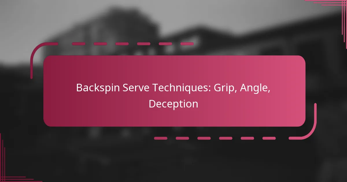 Backspin Serve Techniques: Grip, Angle, Deception