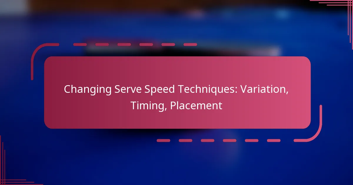 Changing Serve Speed Techniques: Variation, Timing, Placement