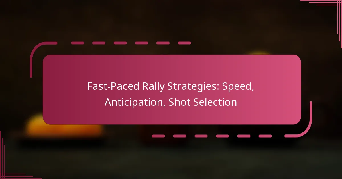 Fast-Paced Rally Strategies: Speed, Anticipation, Shot Selection