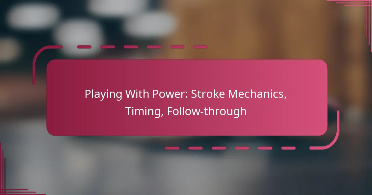 Playing With Power: Stroke Mechanics, Timing, Follow-through