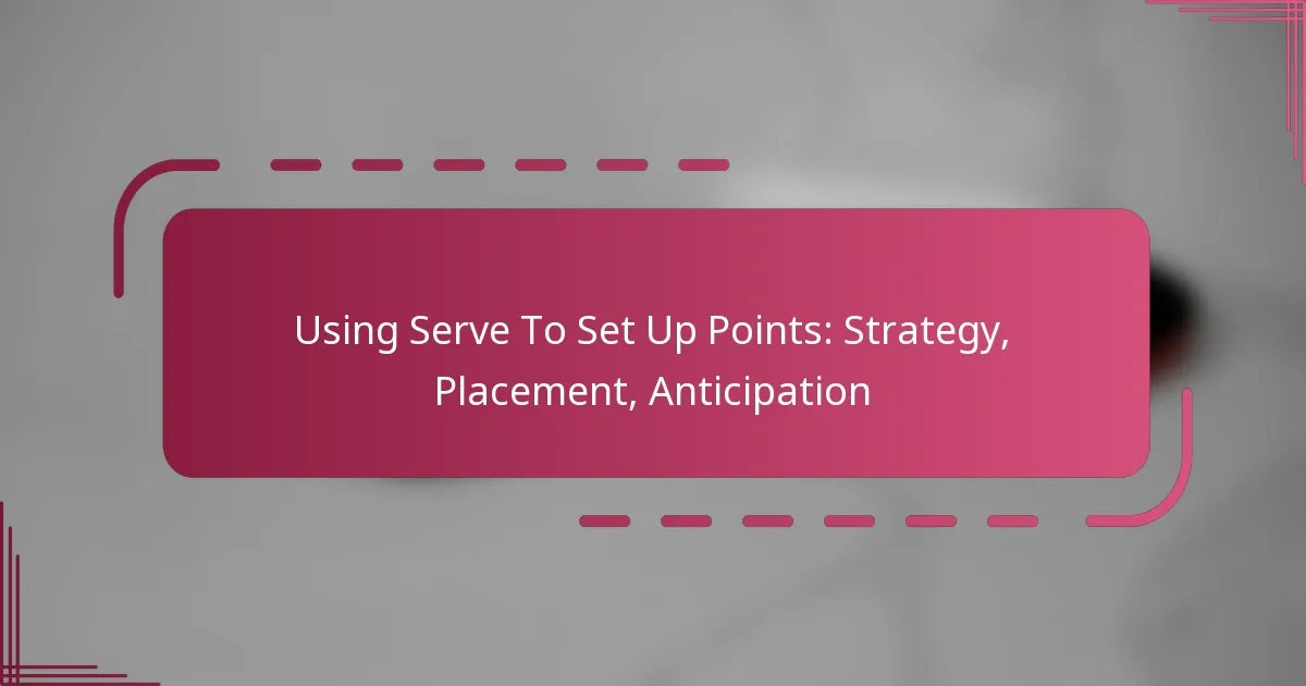 Using Serve To Set Up Points: Strategy, Placement, Anticipation