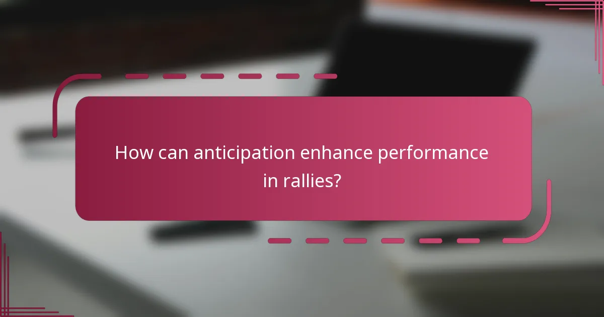 How can anticipation enhance performance in rallies?