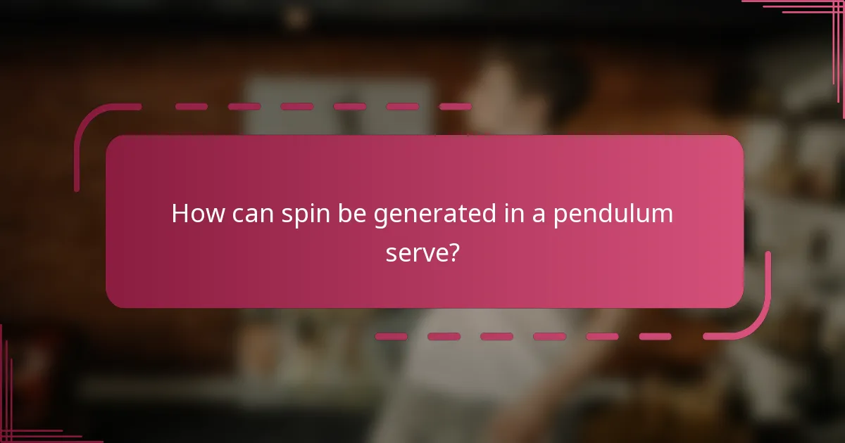 How can spin be generated in a pendulum serve?