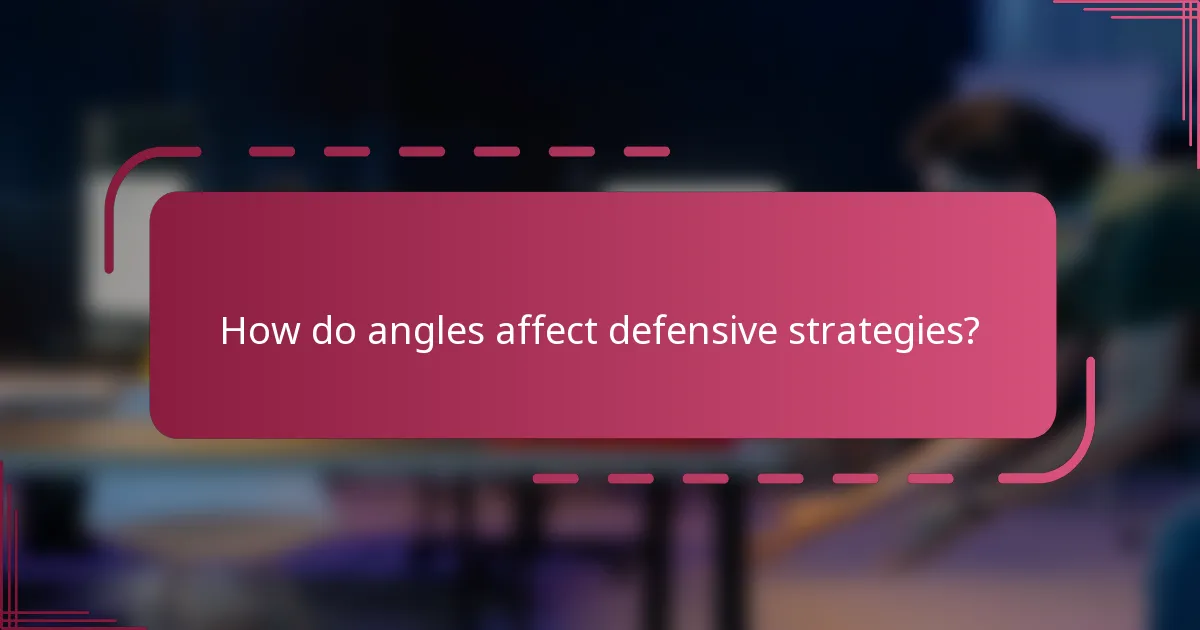 How do angles affect defensive strategies?