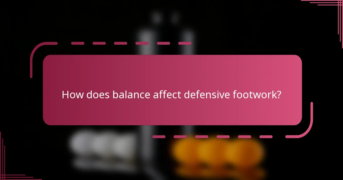 How does balance affect defensive footwork?