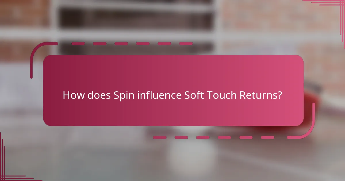How does Spin influence Soft Touch Returns?