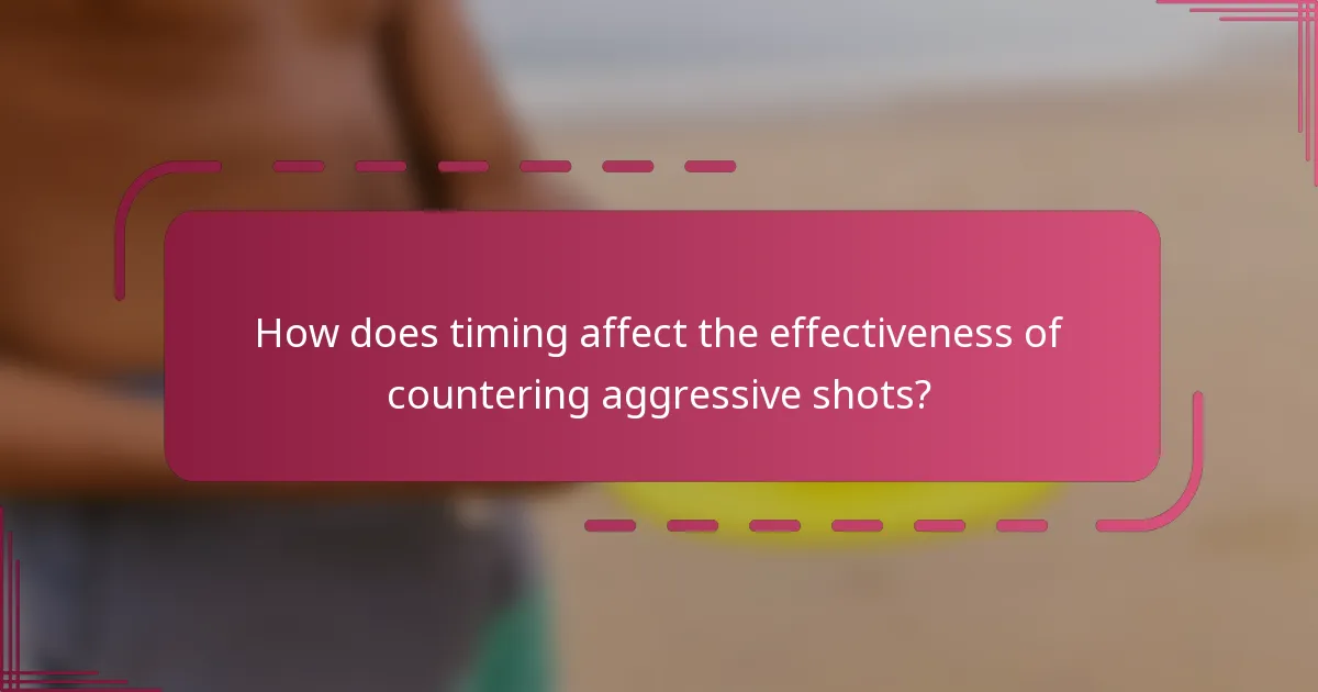 How does timing affect the effectiveness of countering aggressive shots?