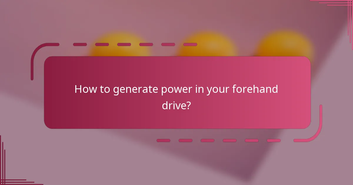 How to generate power in your forehand drive?