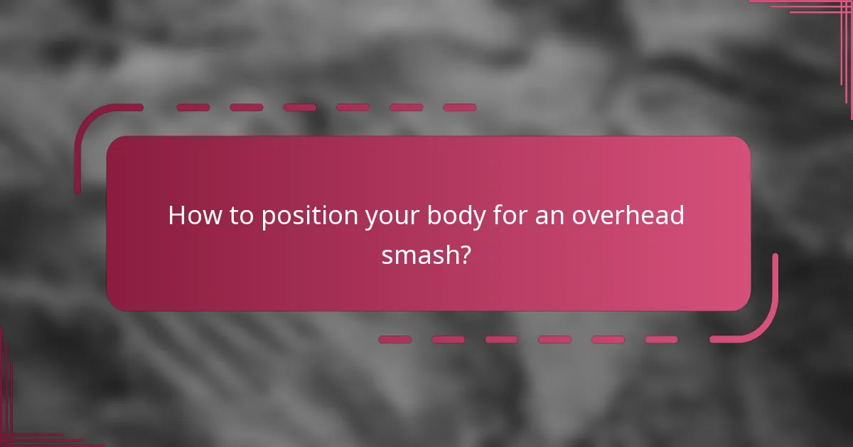 How to position your body for an overhead smash?
