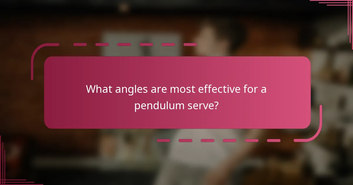 What angles are most effective for a pendulum serve?