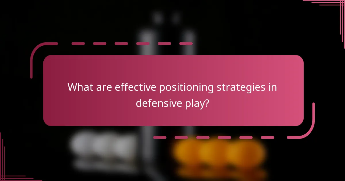 What are effective positioning strategies in defensive play?