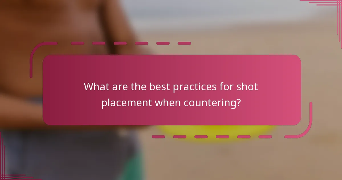 What are the best practices for shot placement when countering?