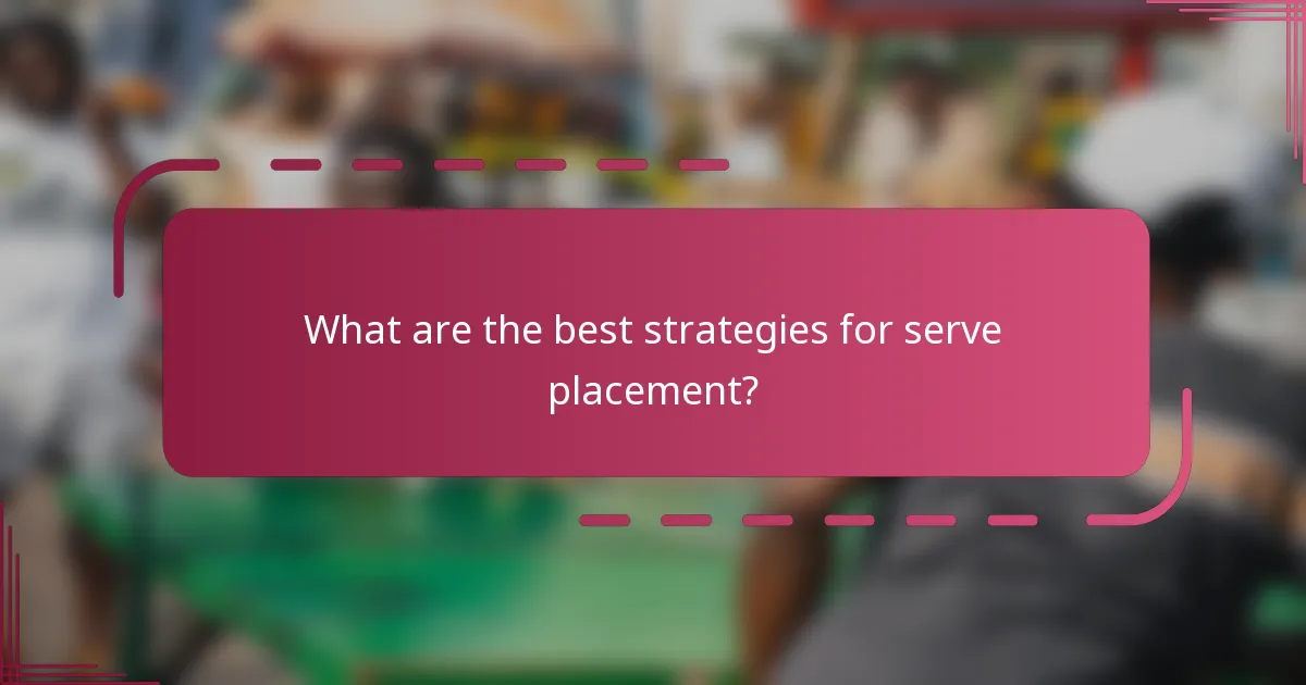 What are the best strategies for serve placement?