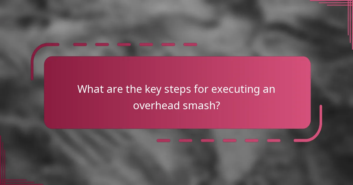 What are the key steps for executing an overhead smash?