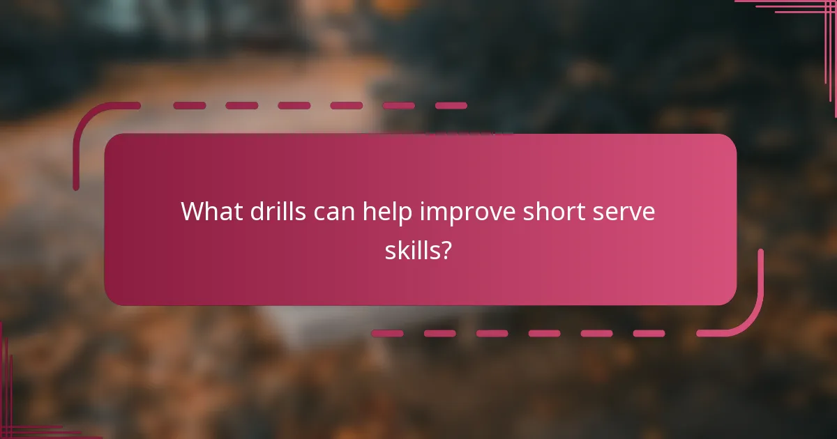 What drills can help improve short serve skills?