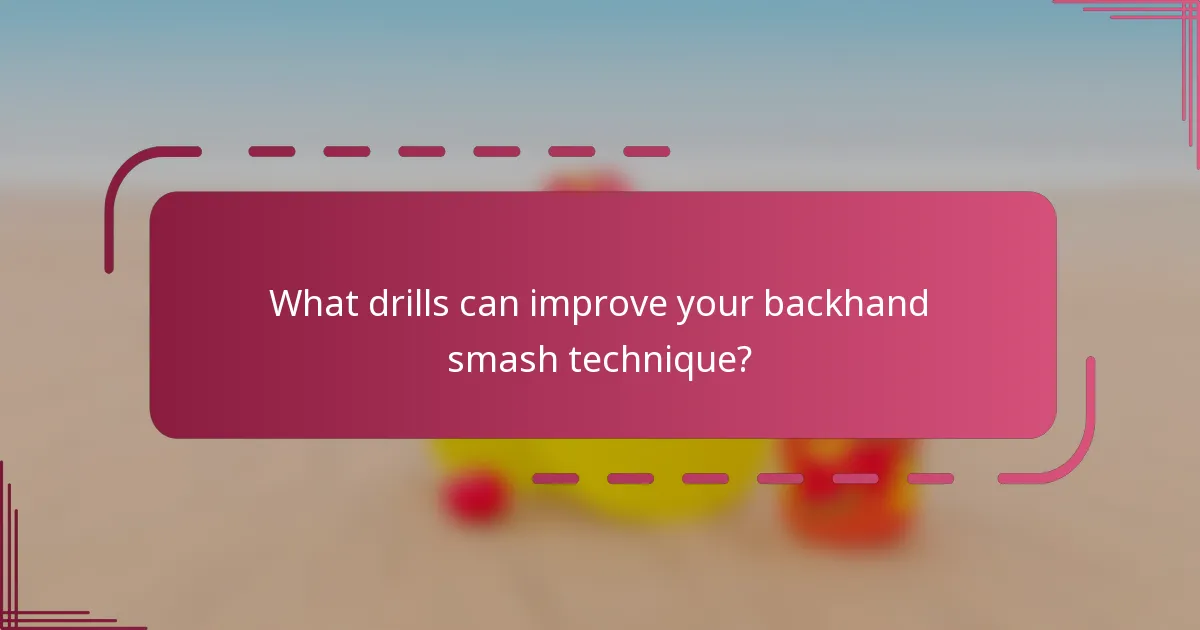 What drills can improve your backhand smash technique?