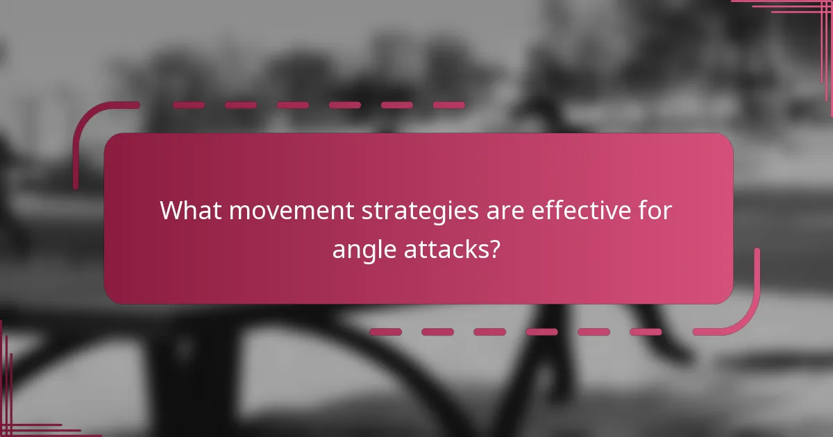What movement strategies are effective for angle attacks?