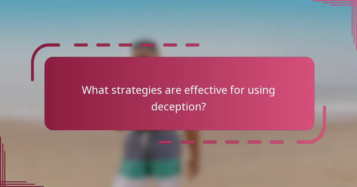 What strategies are effective for using deception?