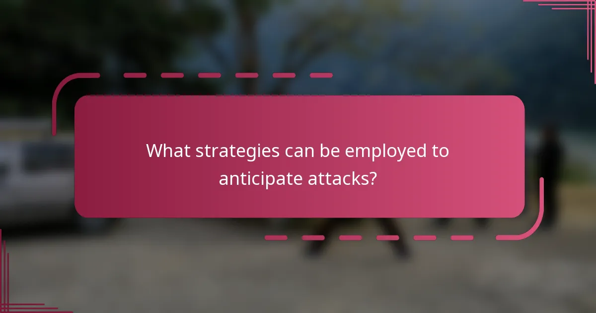 What strategies can be employed to anticipate attacks?