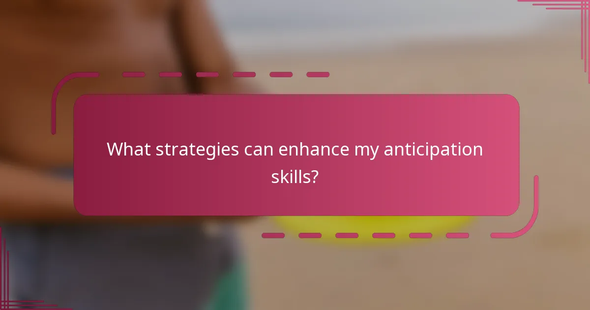 What strategies can enhance my anticipation skills?
