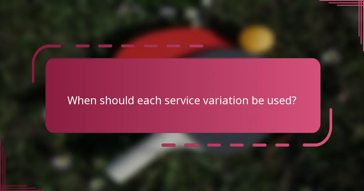 When should each service variation be used?