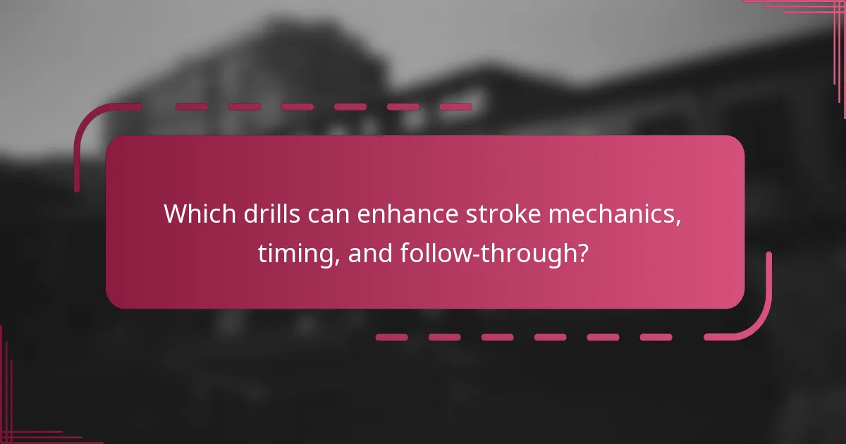 Which drills can enhance stroke mechanics, timing, and follow-through?