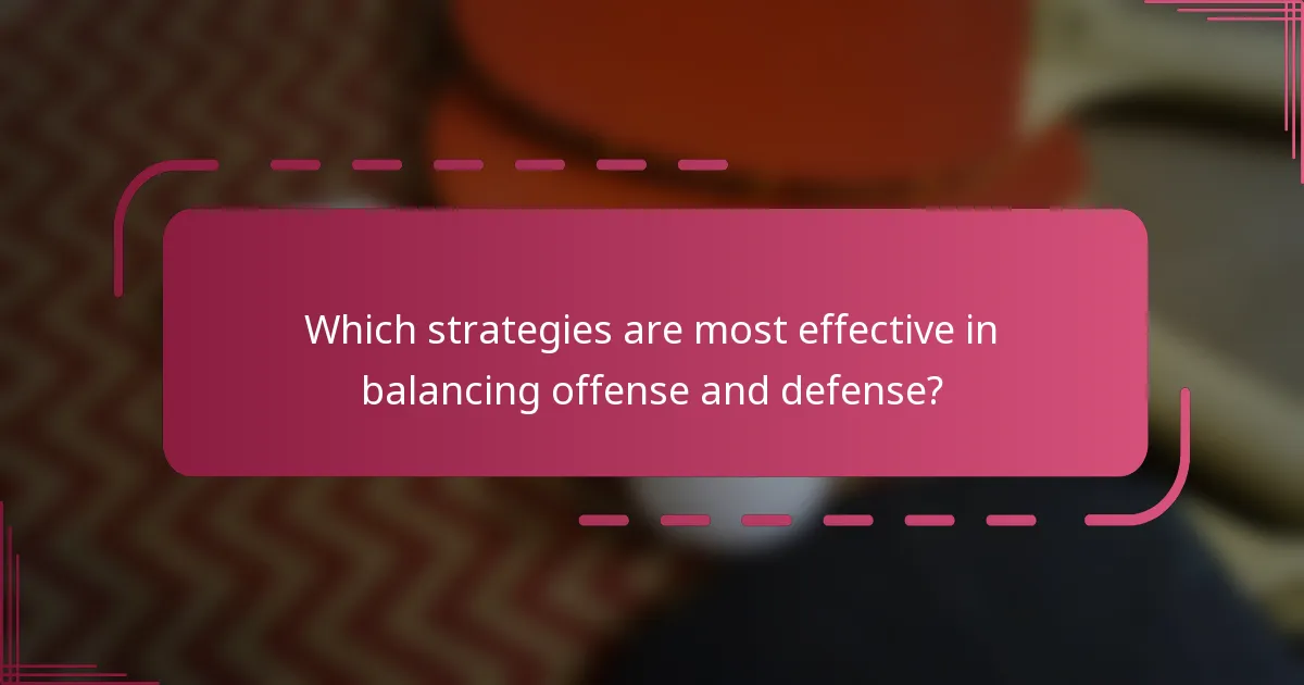 Which strategies are most effective in balancing offense and defense?